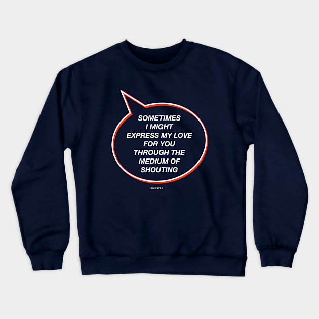 Love Through Shouting Gift For Dads Crewneck Sweatshirt by HonestDad